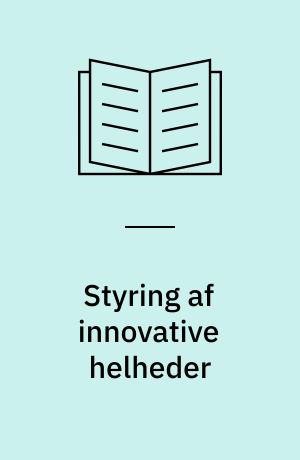 Styring af innovative helheder : gennemskuelighed og commitment i udviklingsprojekter