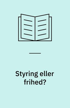 Styring eller frihed? : regulering, etik og kontrol