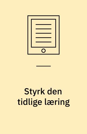 Styrk den tidlige læring : sådan hjælper du mindre børn med at lære, hvordan man lærer