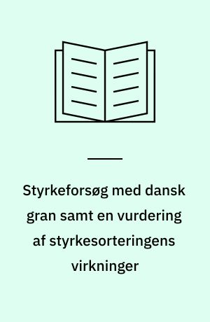 Styrkeforsøg med dansk gran samt en vurdering af styrkesorteringens virkninger