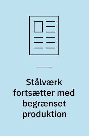 Stålværk fortsætter med begrænset produktion: Den helt store overhaling: Slut med dansk skrotgenbrug
