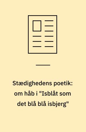 Stædighedens poetik: om håb i "Isblåt som det blå blå isbjerg"