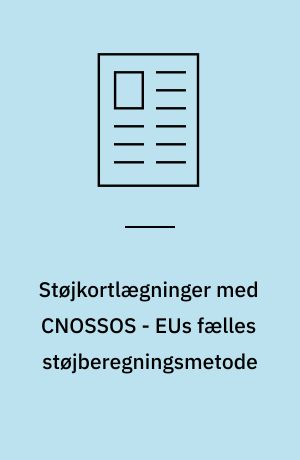 Støjkortlægninger med CNOSSOS - EUs fælles støjberegningsmetode