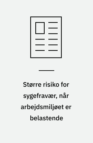 Større risiko for sygefravær, når arbejdsmiljøet er belastende