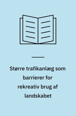 Større trafikanlæg som barrierer for rekreativ brug af landskabet