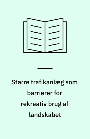 Større trafikanlæg som barrierer for rekreativ brug af landskabet