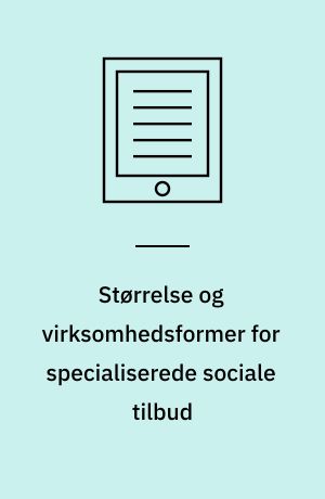 Størrelse og virksomhedsformer for specialiserede sociale tilbud