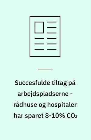 Succesfulde tiltag på arbejdspladserne - rådhuse og hospitaler har sparet 8-10% CO₂