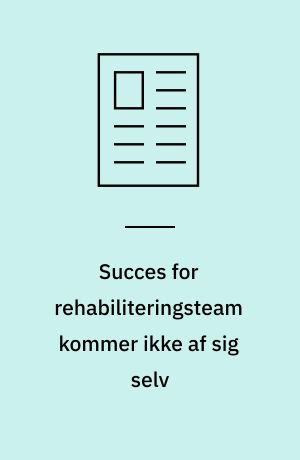 Succes for rehabiliteringsteam kommer ikke af sig selv