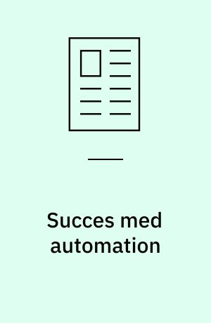 Succes med automation : sund fornuft og mere fokus på brugen i forhold til teknikken