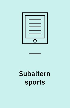 Subaltern sports : politics and sport in South Asia