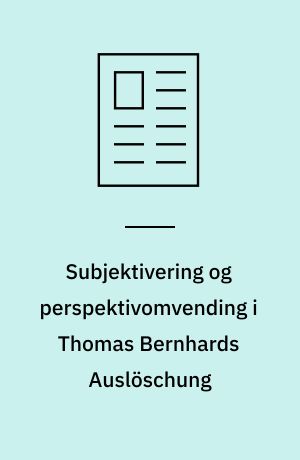 Subjektivering og perspektivomvending i Thomas Bernhards Auslöschung