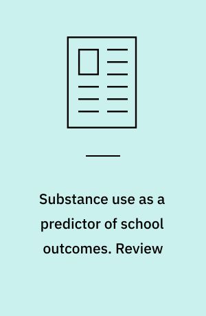 Substance use as a predictor of school outcomes. Review