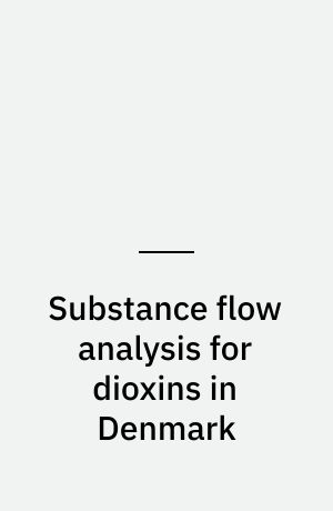 Substance flow analysis for dioxins in Denmark