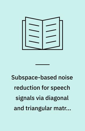 Subspace-based noise reduction for speech signals via diagonal and triangular matrix decompositions