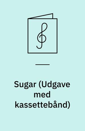 Sugar : melodies, chords, lyrics, tranposed parts for all instrumentalists : play-a-long book & recording set
