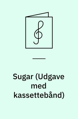 Sugar : melodies, chords, lyrics, tranposed parts for all instrumentalists : play-a-long book & recording set