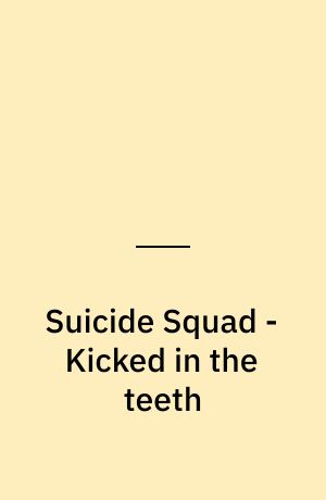 Suicide Squad - Kicked in the teeth