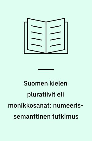 Suomen kielen pluratiivit eli monikkosanat: numeeris-semanttinen tutkimus