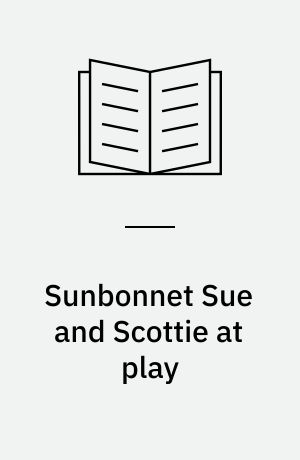 Sunbonnet Sue and Scottie at play : designs in redwork and appliqué