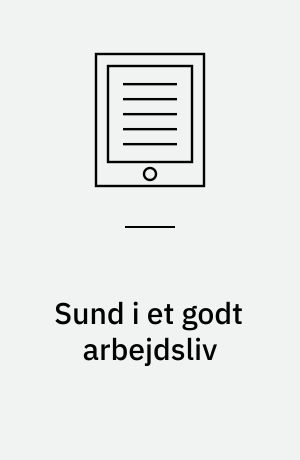 Sund i et godt arbejdsliv : inspirationskatalog om integration af sundhedsfremme og arbejdsmiljø