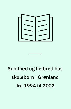 Sundhed og helbred hos skolebørn i Grønland fra 1994 til 2002