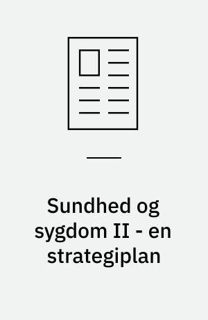 Sundhed og sygdom II - en strategiplan
