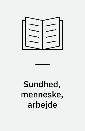 Sundhed, menneske, arbejde : om arbejdsmiljø og sundhedspleje : temabog