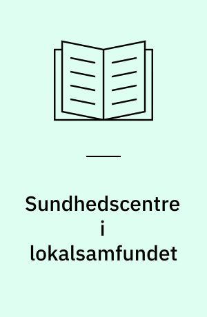 Sundhedscentre i lokalsamfundet : konferencerapport