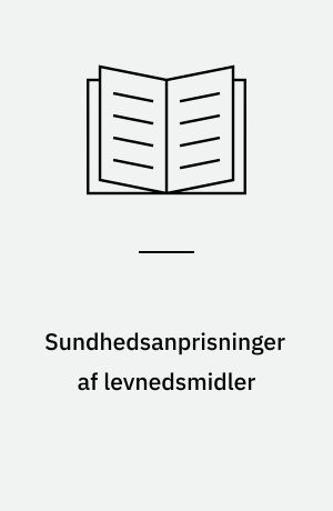 Sundhedsanprisninger af levnedsmidler : det faglige grundlag og forslag til vilkår for anvendelsen af sundhedsanprisninger