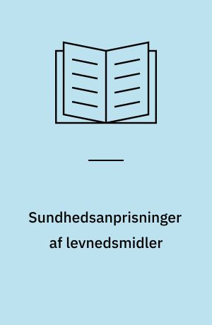 Sundhedsanprisninger af levnedsmidler : det faglige grundlag og forslag til vilkår for anvendelsen af sundhedsanprisninger