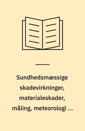 Sundhedsmæssige skadevirkninger, materialeskader, måling, meteorologi og brændselsforbrug