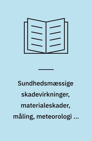 Sundhedsmæssige skadevirkninger, materialeskader, måling, meteorologi og brændselsforbrug