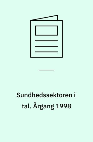 Sundhedssektoren i tal. Årgang 1998