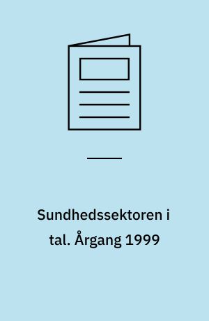 Sundhedssektoren i tal. Årgang 1999
