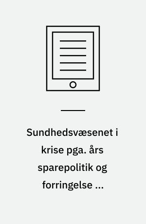 Sundhedsvæsenet i krise pga. års sparepolitik og forringelse af arbejdsforhold : velfærden i krise i 20'erne, rapport nr. 1