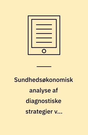 Sundhedsøkonomisk analyse af diagnostiske strategier ved symptomer på ende- og tyktarmskræft : en medicinsk teknologivurdering : sammenfatning