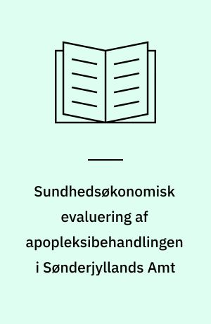 Sundhedsøkonomisk evaluering af apopleksibehandlingen i Sønderjyllands Amt