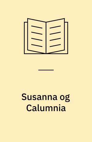 Susanna og Calumnia : udgivne for Universitets-Jubilæets danske Samfund