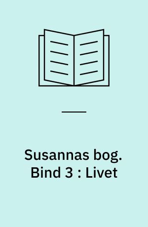 Susannas bog. Bind 3 : Livet
