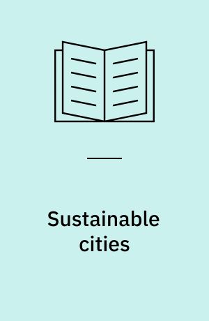 Sustainable cities : assessing the performance and practice of urban environments