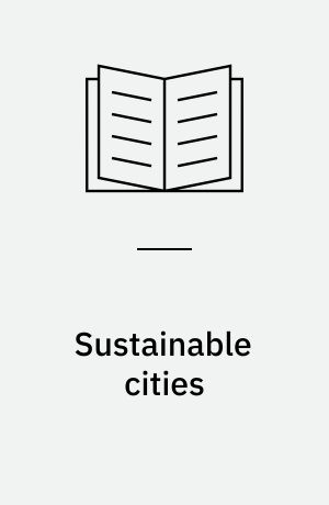 Sustainable cities : assessing the performance and practice of urban environments