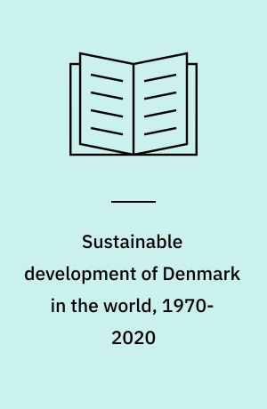 Sustainable development of Denmark in the world, 1970-2020 : a critical introduction