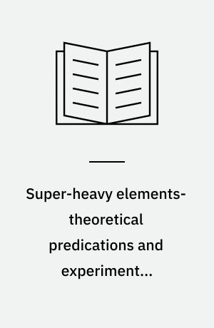 Super-heavy elements-theoretical predications and experimental generation : Proceedings of the 27. Nobel Symposium held at Ronneby, Sweden, June 11-14, 1974