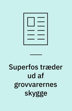 Superfos træder ud af grovvarernes skygge