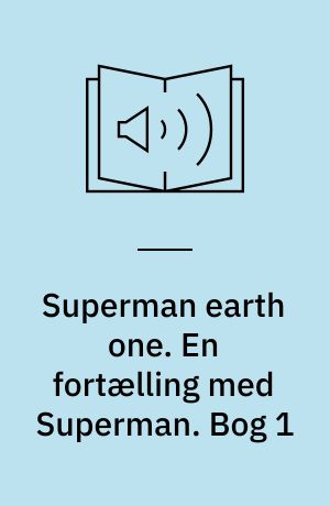 Superman earth one. En fortælling med Superman. Bog 1