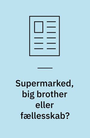 Supermarked, big brother eller fællesskab?