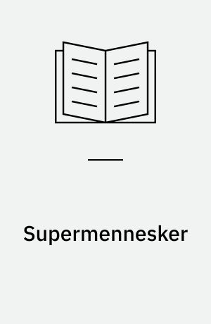 Supermennesker : introduktion til fremtidens teknologi