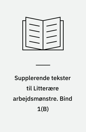 Supplerende tekster til Litterære arbejdsmønstre : 9.-11. uddannelsesår. Bind 1(B)