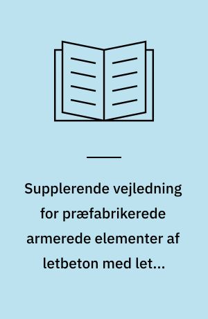 Supplerende vejledning for præfabrikerede armerede elementer af letbeton med lette tilslag og åben struktur ved brug af DS/EN 1520